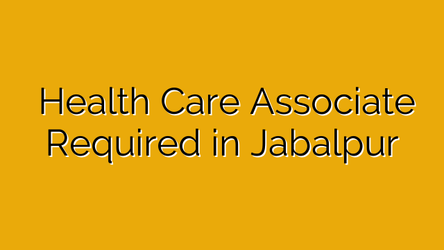  Health Care Associate Required in Jabalpur